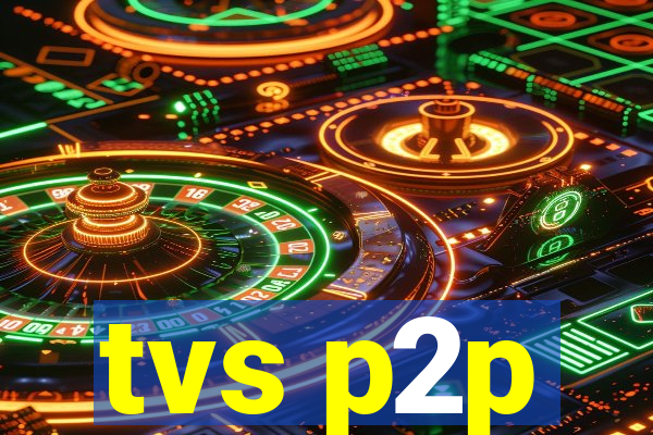 tvs p2p